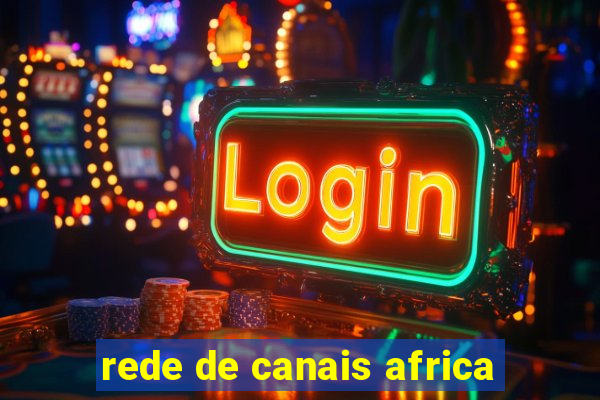 rede de canais africa